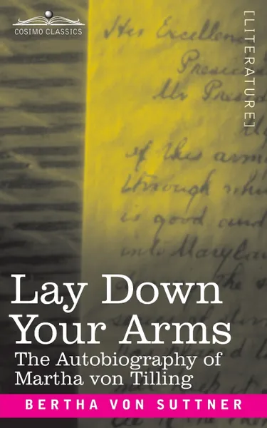 Обложка книги Lay Down Your Arms. The Autobiography of Martha von Tilling, Bertha von Suttner