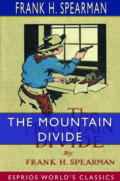 Обложка книги The Mountain Divide (Esprios Classics), Frank H. Spearman