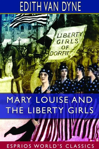 Обложка книги Mary Louise and the Liberty Girls (Esprios Classics), Edith Van Dyne