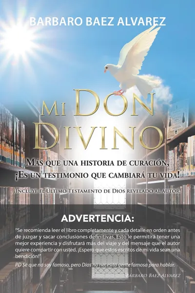 Обложка книги Mi Don Divino. Mas Que Una Historia De Curacion, ?Es Un Testimonio Que Cambiara Tu Vida!, Barbaro Baez Alvarez