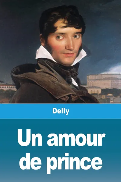 Обложка книги Un amour de prince, Delly