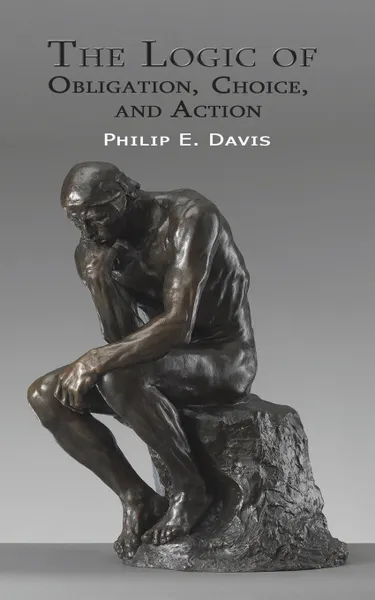 Обложка книги The Logic of Obligation, Choice, and Action, Philip E. Davis