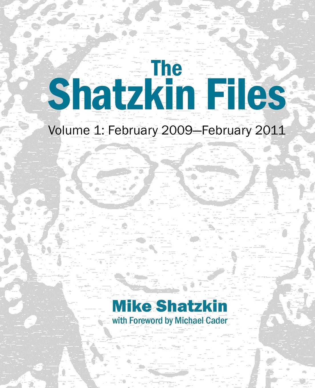 The Shatzkin Files. Volume 1: February 2009 - February 2011. Mike Shatzkin The Shatzkin Files. Volume 1: February 2009 - February 2011. Mike Shatzkin
