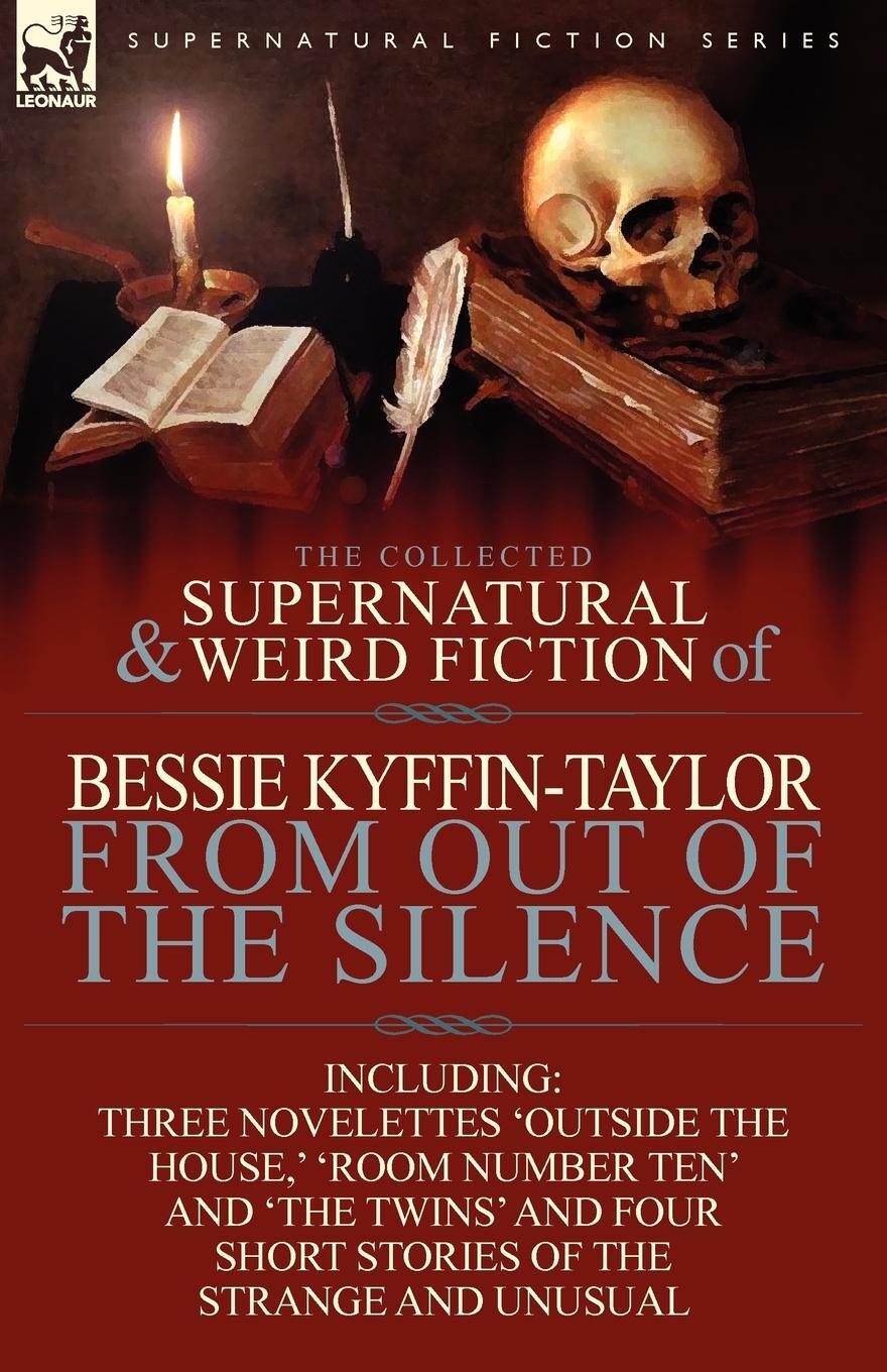 фото The Collected Supernatural and Weird Fiction of Bessie Kyffin-Taylor-From Out of the Silence-Three Novelettes 'Outside the House, ' 'Room Number Ten'