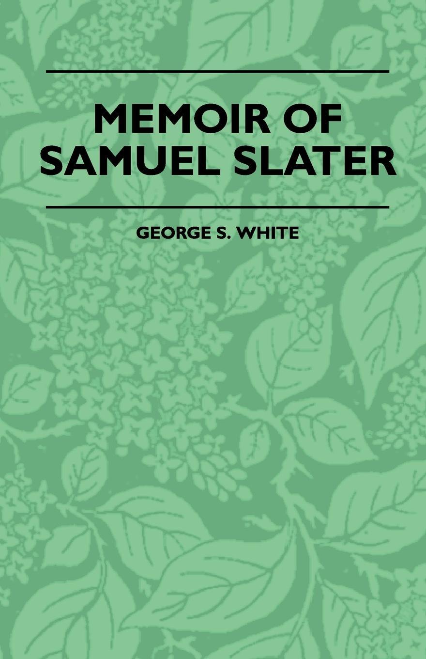 фото Memoir Of Samuel Slater Connected With A History Of The Rise And Progress Of The Cotton Manufacture In England And America