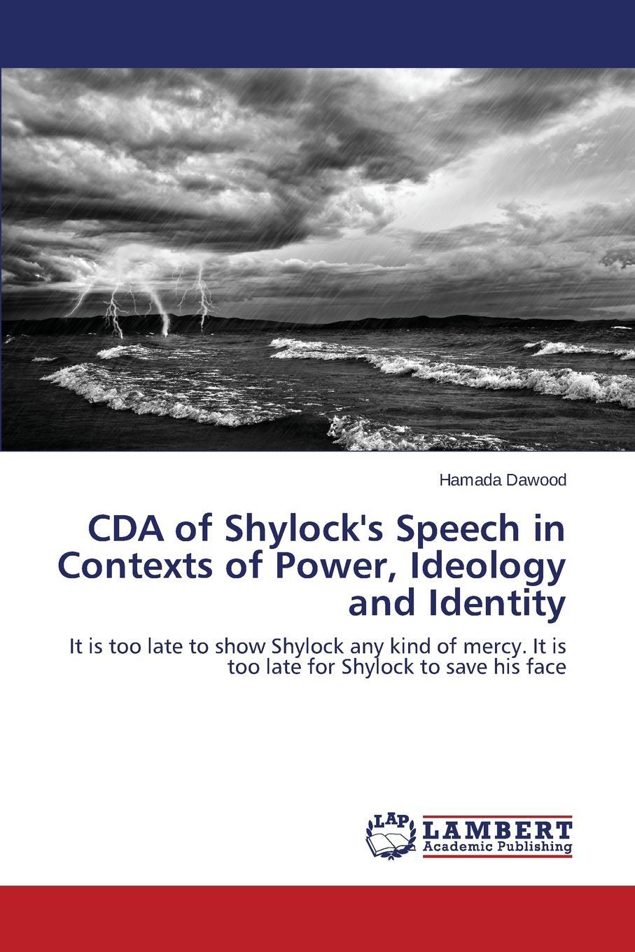 CDA of Shylock`s Speech in Contexts of Power, Ideology and Identity. Dawood Hamada CDA of Shylock`s Speech in Contexts of Power, Ideology and Identity. Dawood Hamada