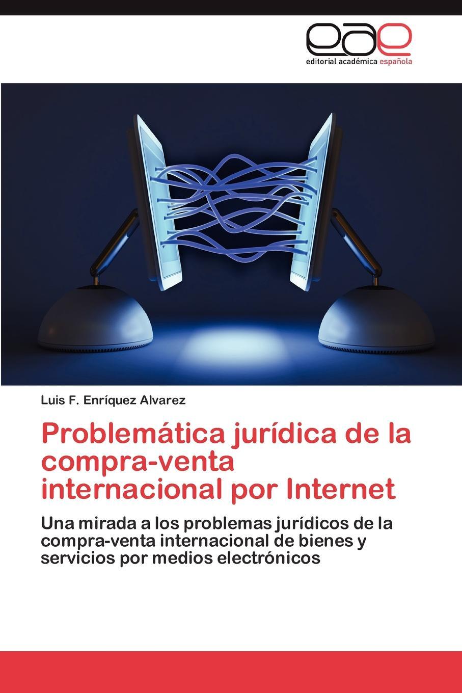 Problematica juridica de la compra-venta internacional por Internet. Enr?quez Alvarez Luis F. Problematica juridica de la compra-venta internacional por Internet. Enr?quez Alvarez Luis F.