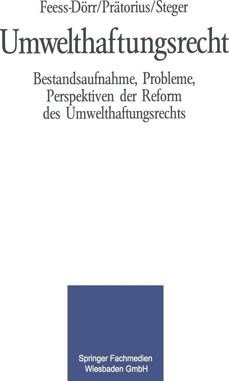 Umwelthaftungsrecht. Bestandsaufnahme, Probleme, Perspektiven der Reform des Umwelthaftungsrechts. Eberhard Feess, Gerhard Pr?torius, Ulrich Steger Umwelthaftungsrecht. Bestandsaufnahme, Probleme, Perspektiven der Reform des Umwelthaftungsrechts. Eberhard Feess, Gerhard Pr?torius, Ulrich Steger