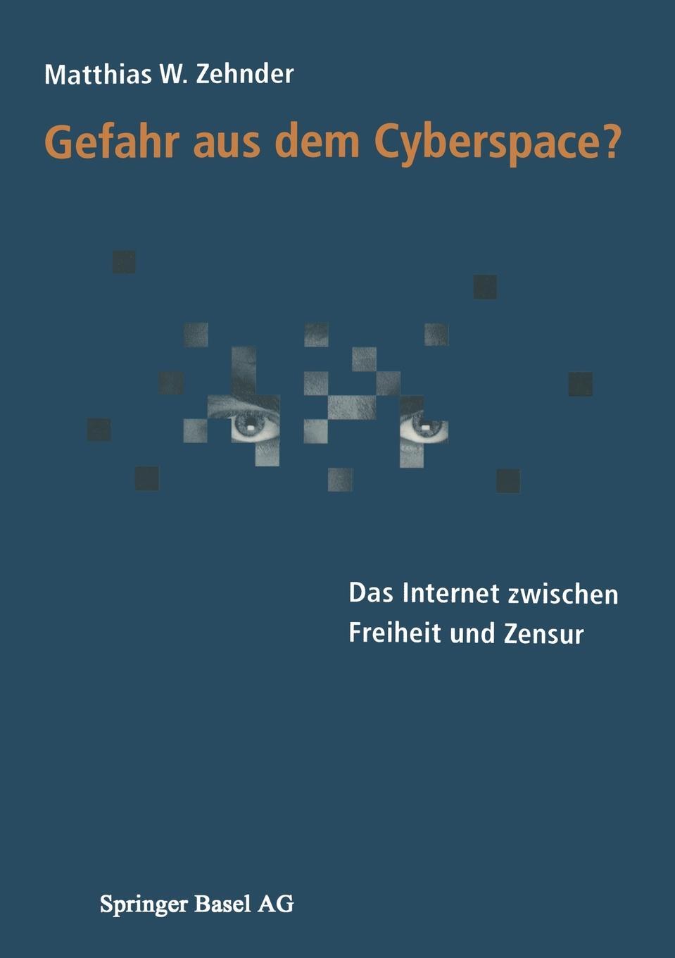 Gefahr aus dem Cyberspace?. Das Internet zwischen Freiheit und Zensur 9783034850230