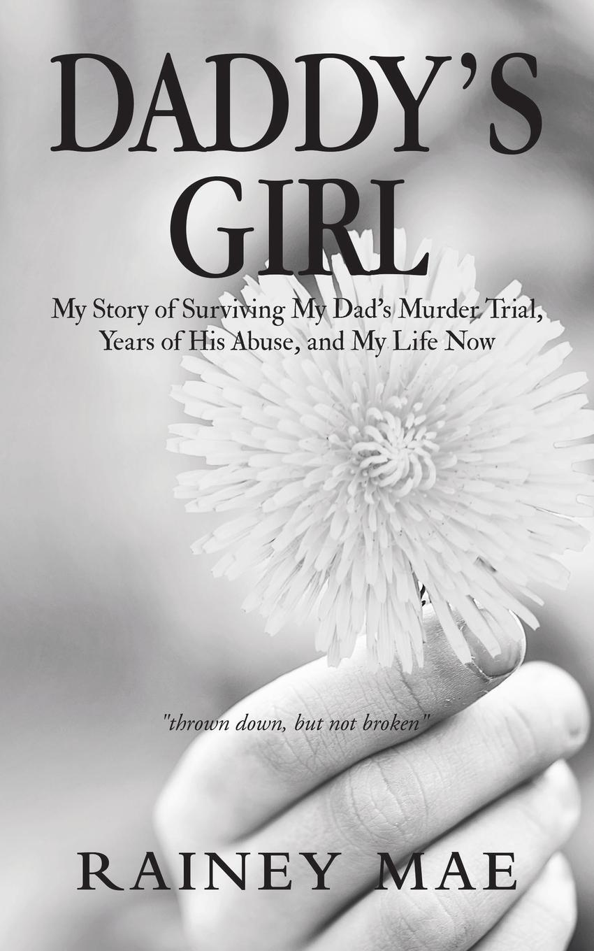 фото Daddy's Girl. My Story of Surviving My Dad's Murder Trial, Years of His Abuse, and My Life Now