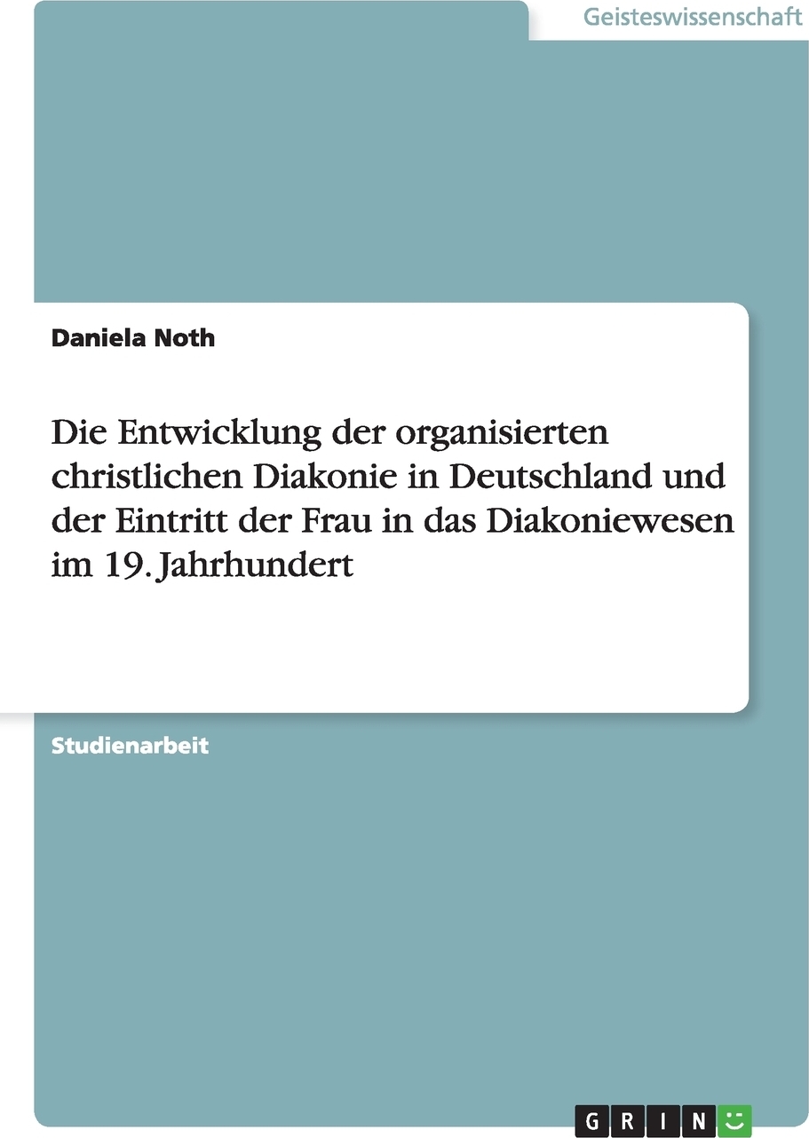 фото Die Entwicklung der organisierten christlichen Diakonie in Deutschland und der Eintritt der Frau in das Diakoniewesen im 19. Jahrhundert