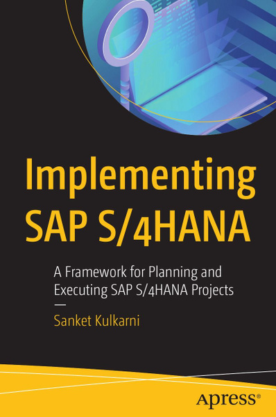 Implementing SAP S/4HANA. A Framework for Planning and Executing SAP S ...
