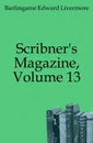 Scribner's Magazine, Volume 13 - Burlingame Edward Livermore