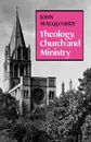 Theology, Church and Ministry - John MacQuarrie