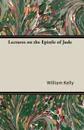 Lectures on the Epistle of Jude - William Kelly