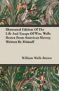 Illustrated Edition Of The Life And Escape Of Wm. Wells Brown From American Slavery, Written By Himself - William Wells Brown