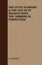 The Little Flowers' & the Life of St Francis with the 'Mirror of Perfection' - Francis St Francis, St Francis
