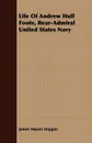 Life Of Andrew Hull Foote, Rear-Admiral United States Navy - James Mason Hoppin
