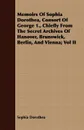 Memoirs Of Sophia Dorothea, Consort Of George 1., Chiefly From The Secret Archives Of Hanover, Brunswick, Berlin, And Vienna; Vol II - Sophia Dorothea