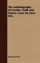 The Autobiography Of Goethe. Truth And Poetry. From My Own Life. - John Oxenford