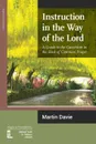 Instruction in the Way of the Lord. A Guide to the Catechism in the Book of Common Prayer - Martin Davie