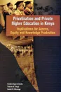 Privatisation and Private Higher Education in Kenya. Implications for Access, Equity and Knowledge Production - Ibrahim Ogachi Oanda, Fatuma N. Chege, Daniel M. Wesonga