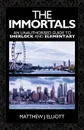 The Immortals. An Unauthorized Guide to Sherlock and Elementary - Matthew J. Elliott, Luke Benjamen Kuhns