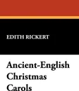 Ancient-English Christmas Carols - Edith Rickert