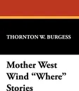Mother West Wind Where Stories - Thornton W. Burgess