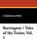 Barrington / Tales of the Trains, Vol. 1 - Charles Lever