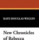 New Chronicles of Rebecca - Kate Douglas Wiggin