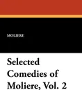 Selected Comedies of Moliere, Vol. 2 - Moliere