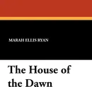 The House of the Dawn - Marah Ellis Ryan