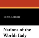 Nations of the World. Italy - John S. C. Abbott, Wilfred C. Lay