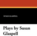 Plays by Susan Glaspell - Susan Glaspell