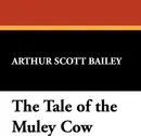 The Tale of the Muley Cow - Arthur Scott Bailey