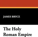 The Holy Roman Empire - James Bryce