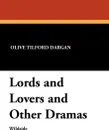 Lords and Lovers and Other Dramas - Olive Tilford Dargan
