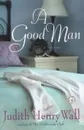 A Good Man - Judith Henry Wall