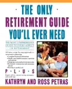 The Only Retirement Guide You'll Ever Need - Kathryn Petras, Ross Petras