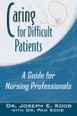 Caring for Difficult Patients. A Guide for Nursing Professionals - Joseph E. Koob, Dr Joseph E. Koob