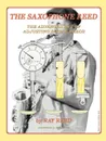 The Saxophone Reed. The Advanced Art of Adjusting Single Reeds - Ray Reed
