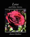 Love and Other Stories - Anton Checkov, Chekhov Anton Chekhov, А. П. Чехов