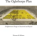 Oglethorpe Plan. Enlightenment Design in Savannah and Beyond - Thomas D Wilson