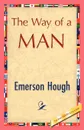 The Way of a Man - Hough Emerson Hough, Emerson Hough