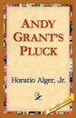 Andy Grants Pluck - Horatio Jr. Alger, Jr. Horatio Alger Jr. Horatio, Alger Jr. Horatio
