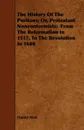The History Of The Puritans; Or, Protestant Nonconformists;  From The Reformation In 1517, To The Revolution In 1688 - Daniel Neal