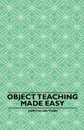 Object Teaching Made Easy - James Allan Troke