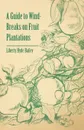 A Guide to Wind-Breaks on Fruit Plantations - Liberty Hyde Bailey