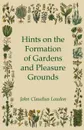 Hints On The Formation Of Gardens And Pleasure Grounds - John Claudius Loudon